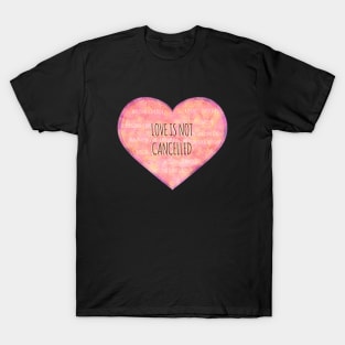 Love is not cancelled heart T-Shirt